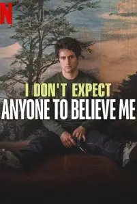 I Don't Expect Anyone to Believe Me (2023)